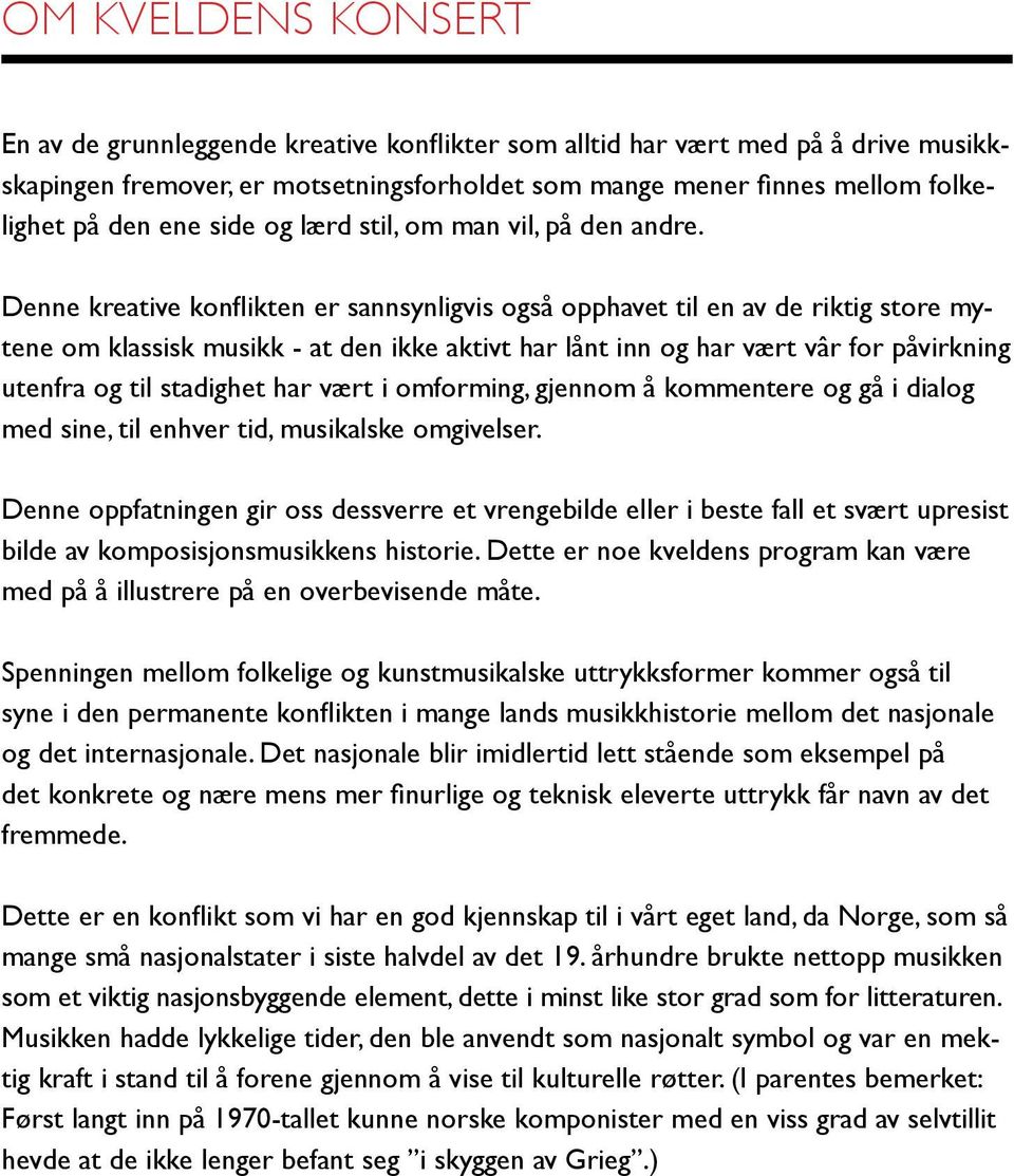 historie. Dette er noe kveldens program kan være fremmede.