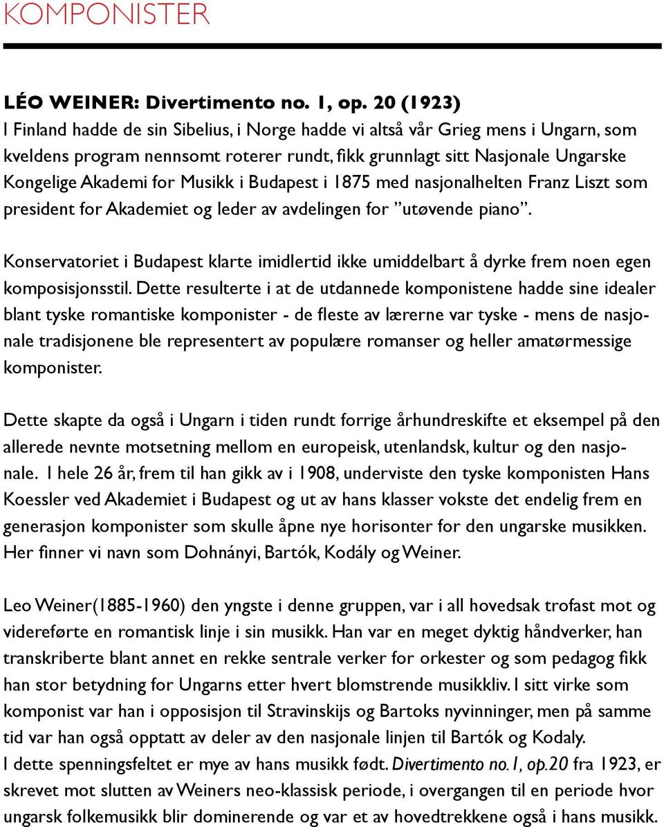 Dette resulterte i at de utdannede komponistene hadde sine idealer nale tradisjonene ble representert av populære romanser og heller amatørmessige komponister.