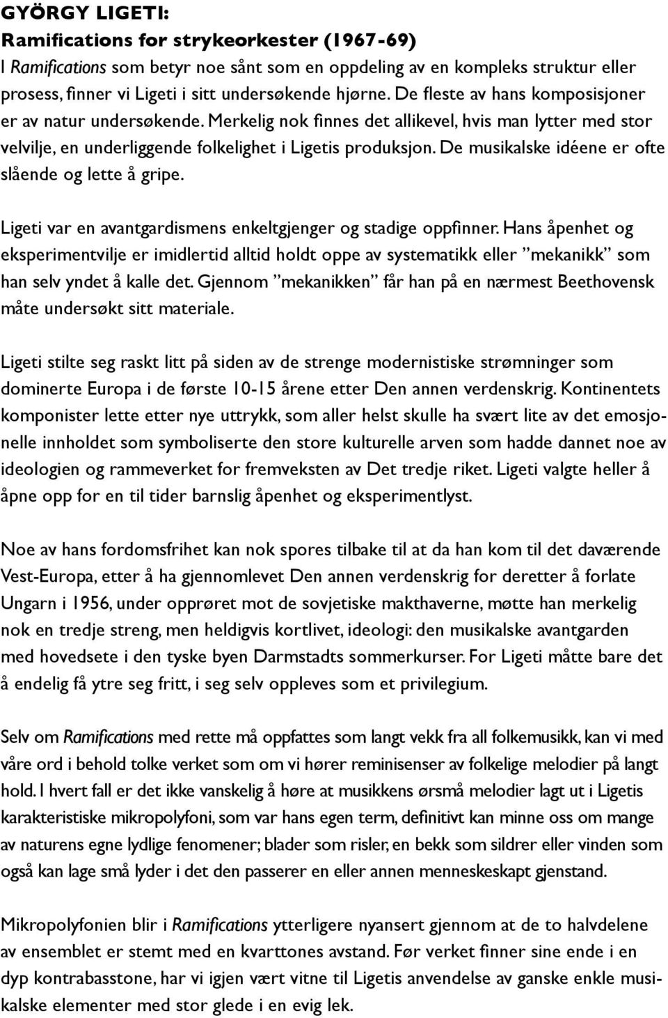 av det emosjonelle innholdet som symboliserte den store kulturelle arven som hadde dannet noe av Noe av hans fordomsfrihet kan nok spores tilbake til at da han kom til det daværende Selv