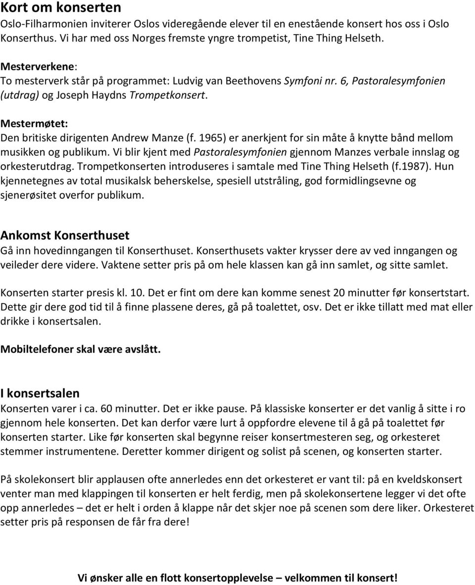 1965) er anerkjent for sin måte å knytte bånd mellom musikken og publikum. Vi blir kjent med Pastoralesymfonien gjennom Manzes verbale innslag og orkesterutdrag.