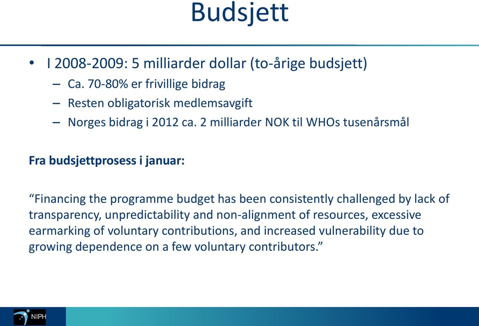 2 milliarder NOK til WHOs tusenårsmål Fra budsjettprosess i januar: Financing the programme budget has been consistently