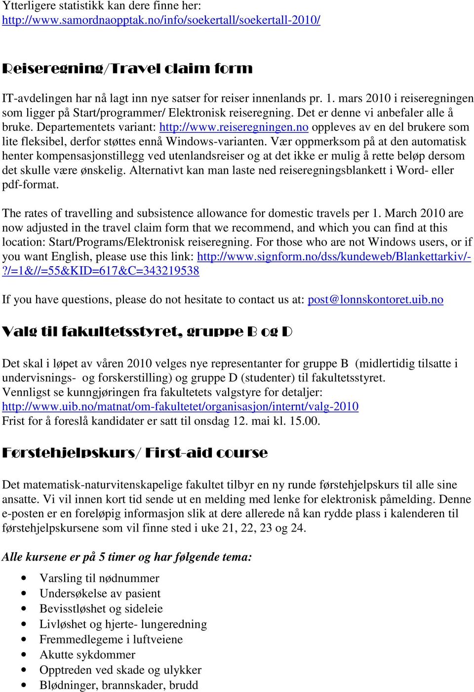 mars 2010 i reiseregningen som ligger på Start/programmer/ Elektronisk reiseregning. Det er denne vi anbefaler alle å bruke. Departementets variant: http://www.reiseregningen.no oppleves av en del brukere som lite fleksibel, derfor støttes ennå Windows-varianten.