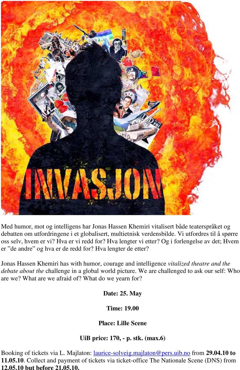 Jonas Hassen Khemiri has with humor, courage and intelligence vitalized theatre and the debate about the challenge in a global world picture. We are challenged to ask our self: Who are we?