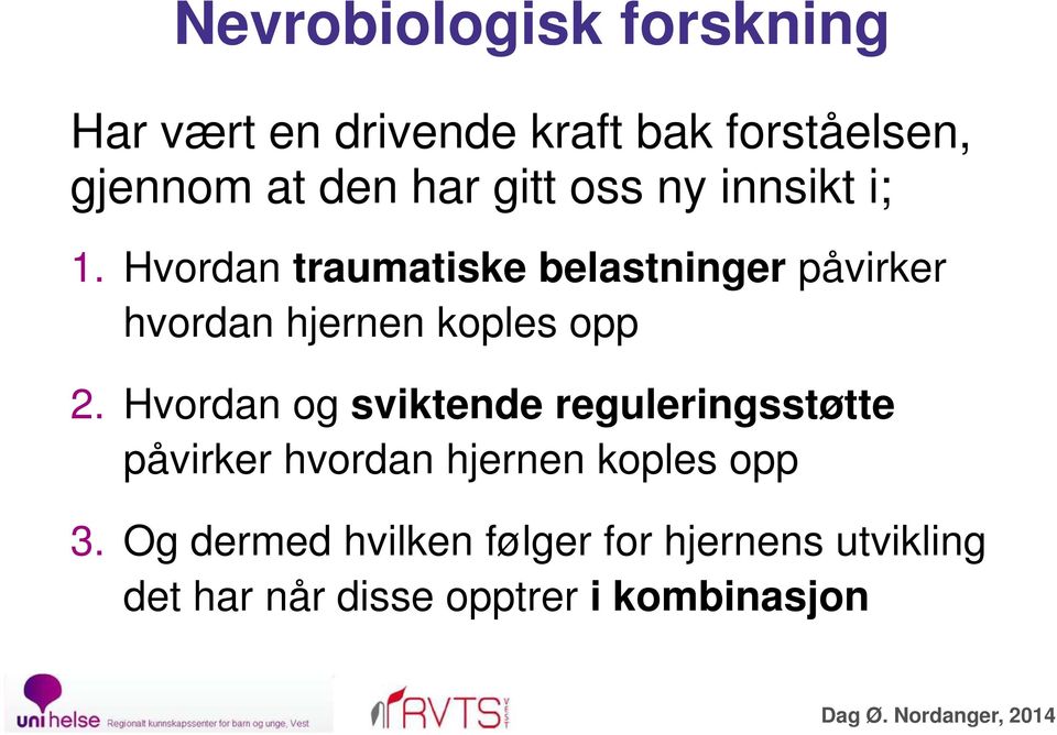 Hvordan traumatiske belastninger påvirker hvordan hjernen koples opp 2.