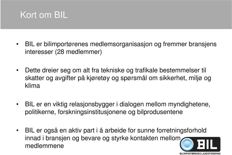 er en viktig relasjonsbygger i dialogen mellom myndighetene, politikerne, forskningsinstitusjonene og bilprodusentene BIL