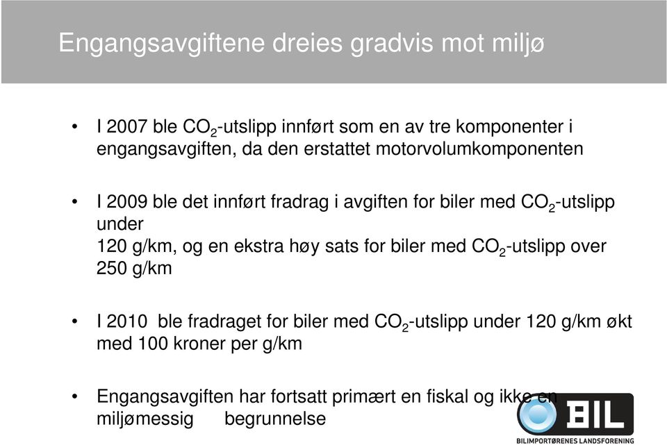 g/km, og en ekstra høy sats for biler med CO 2 -utslipp over 250 g/km I 2010 ble fradraget for biler med CO 2 -utslipp