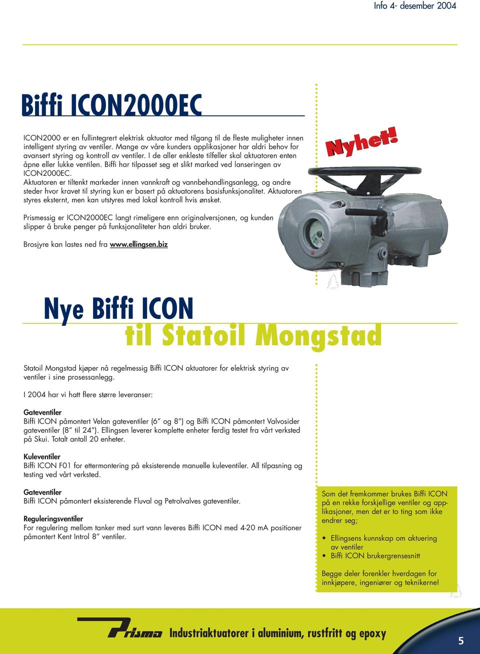 Biffi har tilpasset seg et slikt marked ved lanseringen av ICON2000EC.