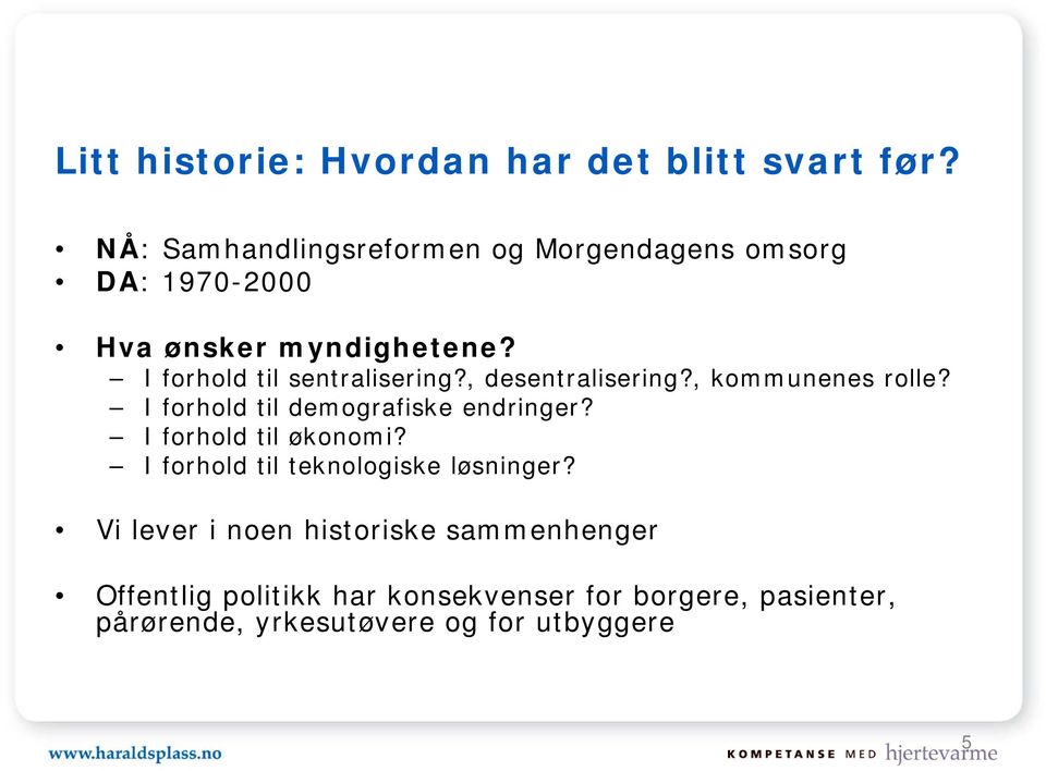 I forhold til sentralisering?, desentralisering?, kommunenes rolle? I forhold til demografiske endringer?