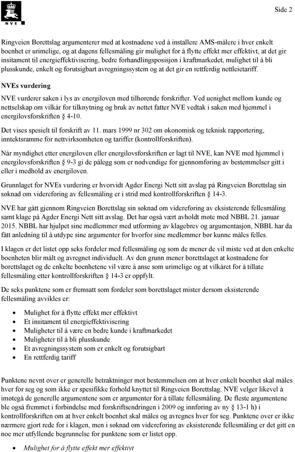 nettleietariff. NVEs vurdering NVE vurderer saken i lys av energiloven med tilhørende forskrifter.