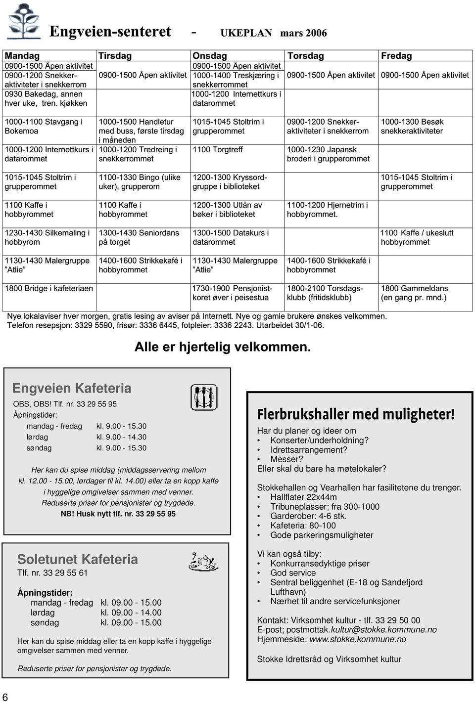 09.00-15.00 lørdag kl. 09.00-14.00 søndag kl. 09.00-15.00 Her kan du spise middag eller ta en kopp kaffe i hyggelige omgivelser sammen med venner. Reduserte priser for pensjonister og trygdede.