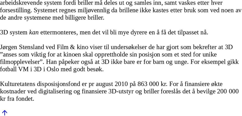 3D system kan ettermonteres, men det vil bli mye dyrere en å få det tilpasset nå.