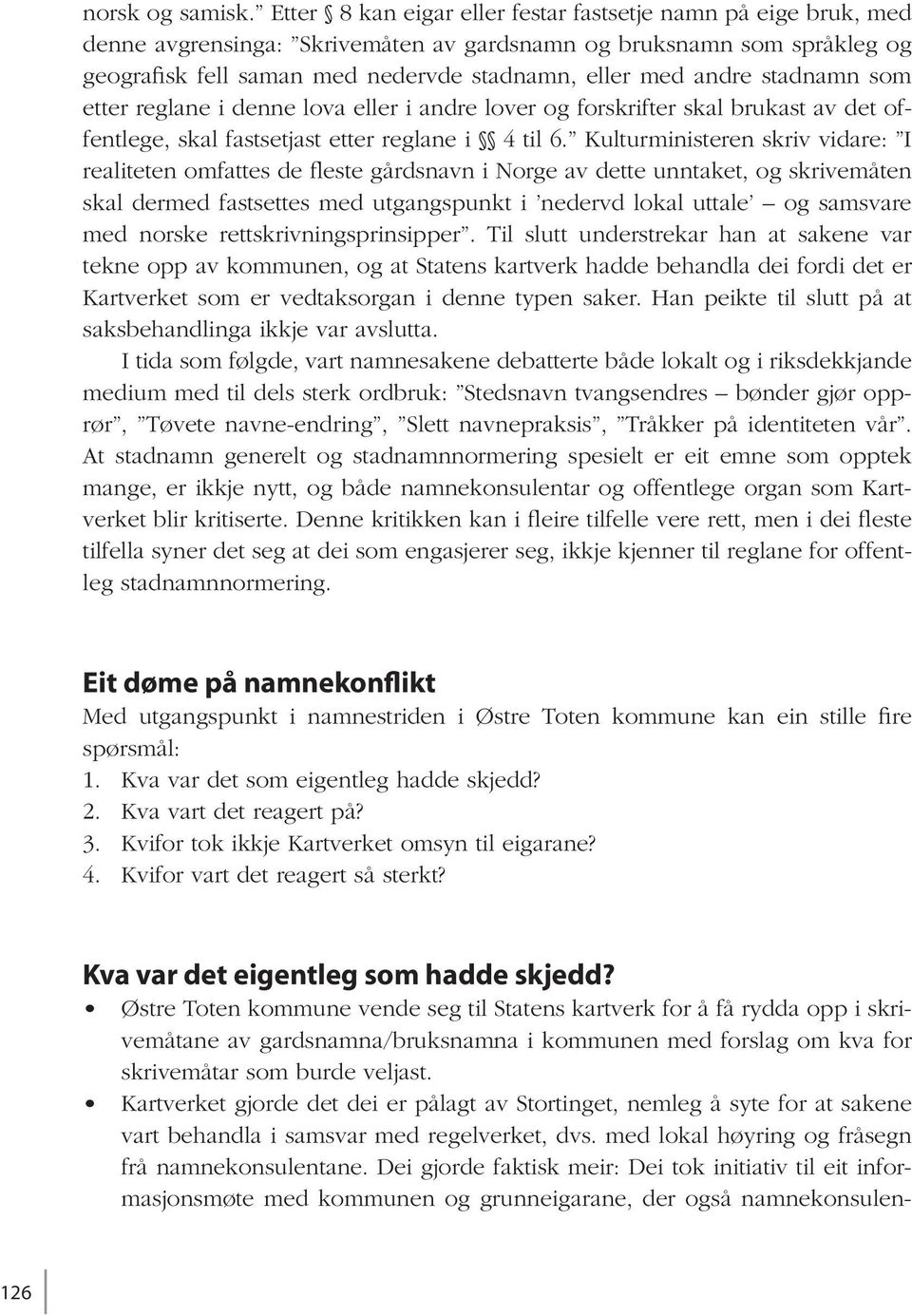 stadnamn som etter reglane i denne lova eller i andre lover og forskrifter skal brukast av det offentlege, skal fastsetjast etter reglane i 4 til 6.