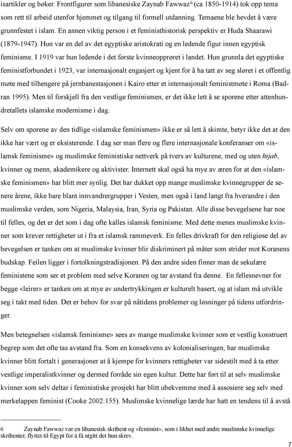 Hun var en del av det egyptiske aristokrati og en ledende figur innen egyptisk feminisme. I 1919 var hun ledende i det første kvinneopprøret i landet.