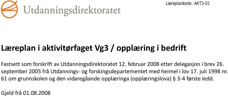 september 2005 frå Utdannings- og forskingsdepartementet med heimel i lov 17. juli 1998 nr.