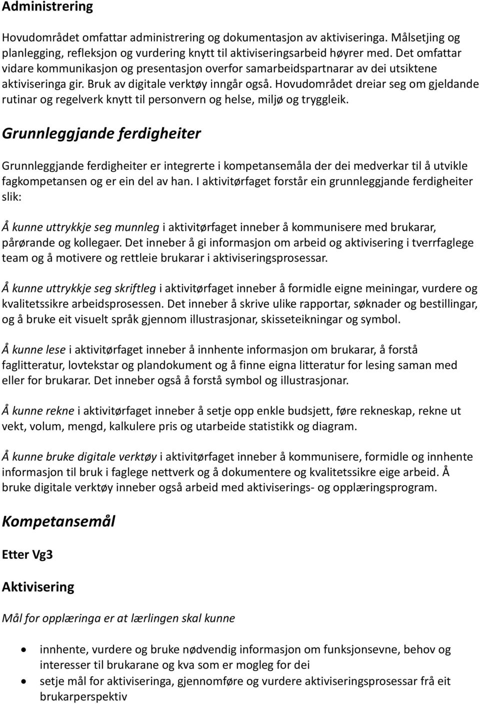 Hovudområdet dreiar seg om gjeldande rutinar og regelverk knytt til personvern og helse, miljø og tryggleik.