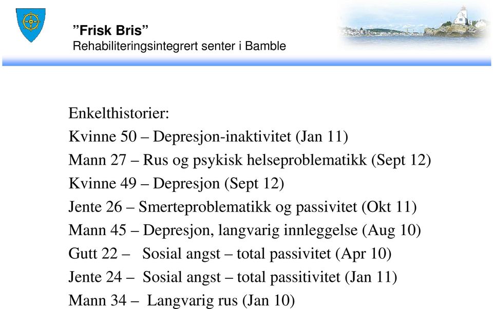 Smerteproblematikk og passivitet (Okt 11) Mann 45 Depresjon, langvarig innleggelse (Aug 10) Gutt 22