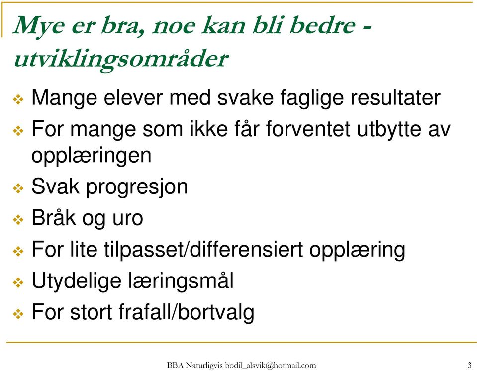 Svak progresjon Bråk og uro For lite tilpasset/differensiert opplæring