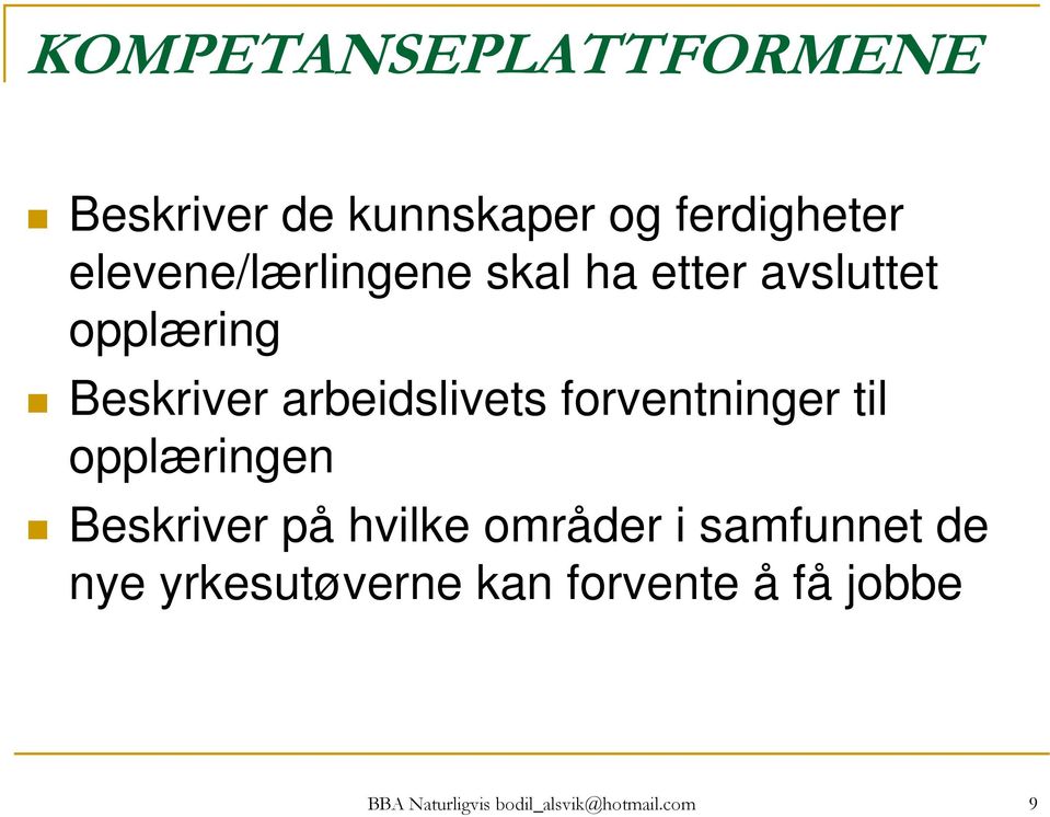 arbeidslivets forventninger til opplæringen Beskriver på hvilke områder i