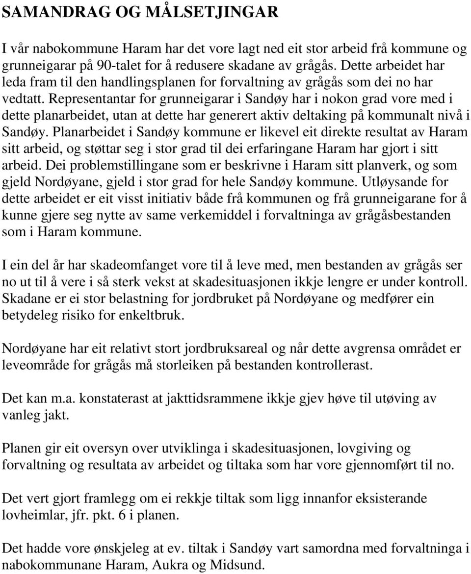 Representantar for grunneigarar i Sandøy har i nokon grad vore med i dette planarbeidet, utan at dette har generert aktiv deltaking på kommunalt nivå i Sandøy.