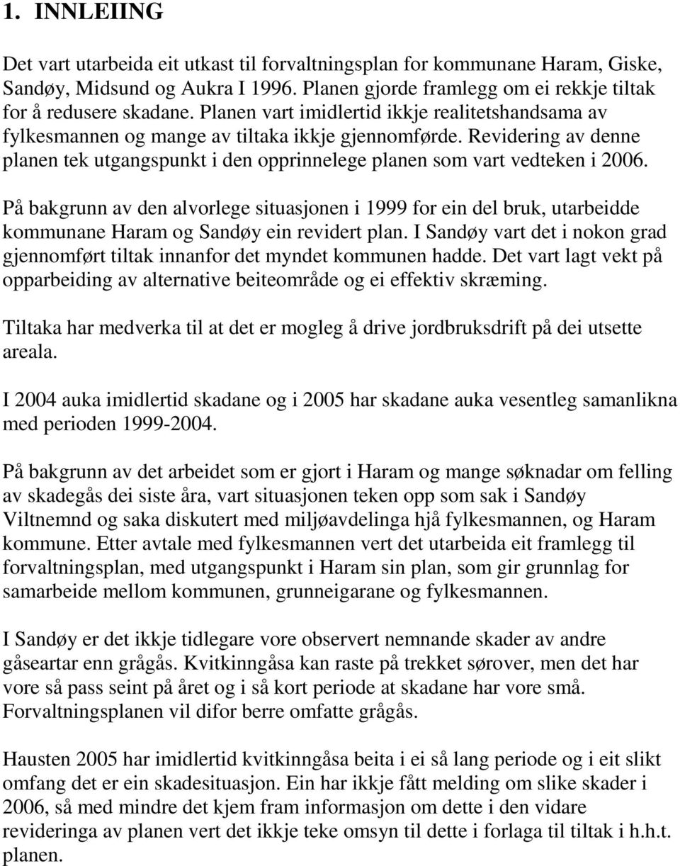 På bakgrunn av den alvorlege situasjonen i 1999 for ein del bruk, utarbeidde kommunane Haram og Sandøy ein revidert plan.