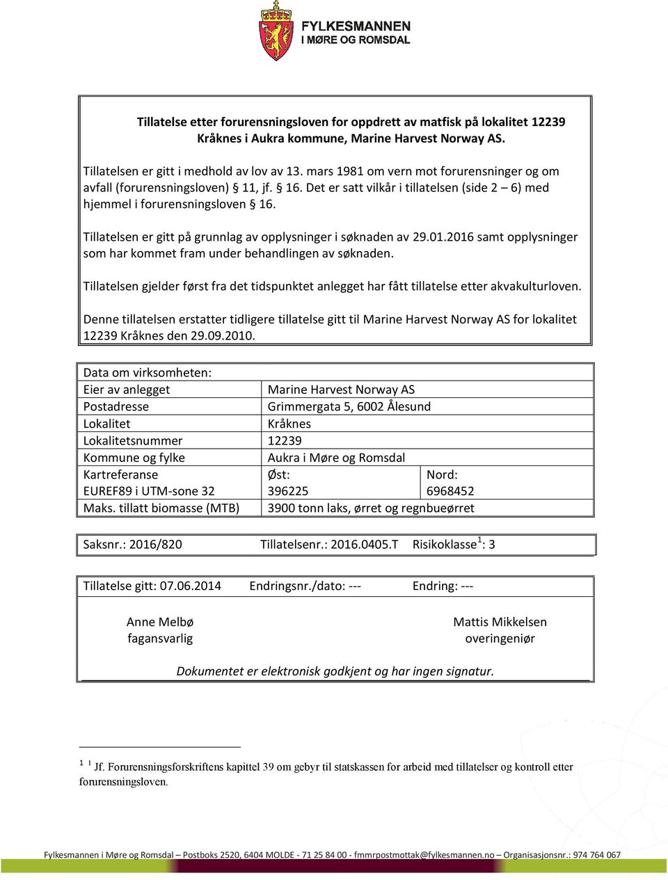 Tillatelsen er gitt på grunnlag av opplysninger i søknaden av 29.01.2016 samt opplysninger som har kommet fram under behandlingen av søknaden.