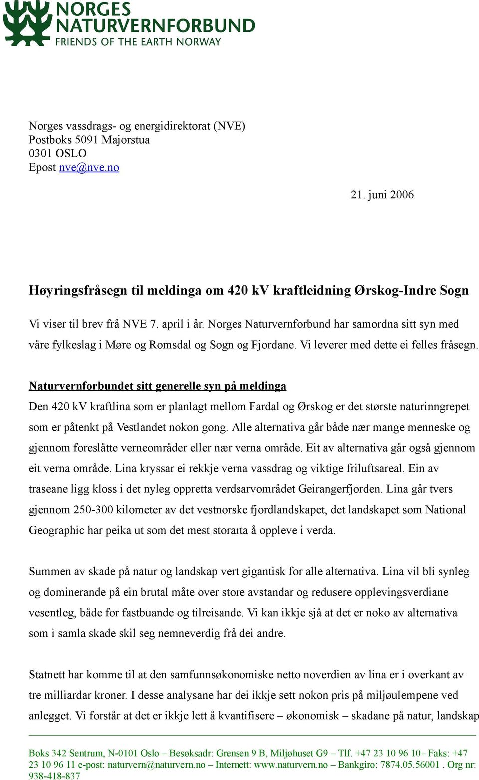 Norges Naturvernforbund har samordna sitt syn med våre fylkeslag i Møre og Romsdal og Sogn og Fjordane. Vi leverer med dette ei felles fråsegn.