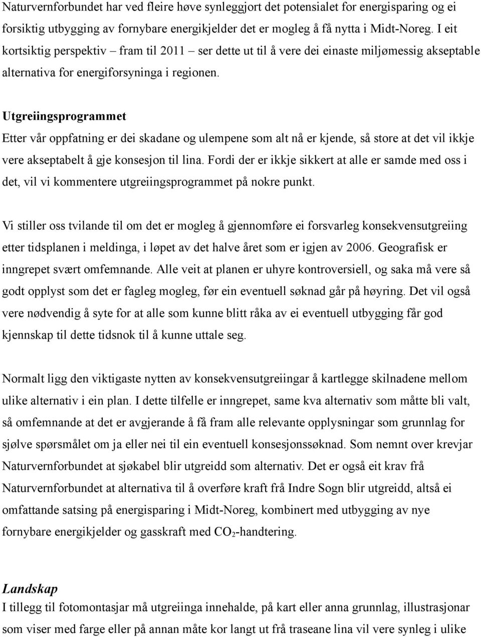 Utgreiingsprogrammet Etter vår oppfatning er dei skadane og ulempene som alt nå er kjende, så store at det vil ikkje vere akseptabelt å gje konsesjon til lina.