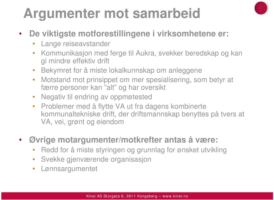 oversikt Negativ til endring av oppmøtested Problemer med å flytte VA ut fra dagens kombinerte kommunaltekniske drift, der driftsmannskap benyttes på tvers at VA,