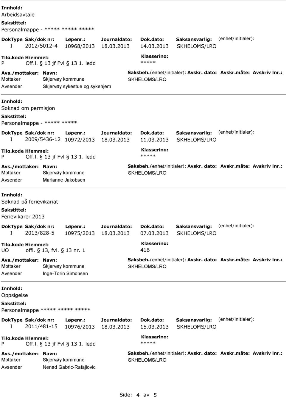 2009/5436-12 10972/2013 11.03.2013 Marianne Jakobsen nnhold: 2013/828-5 10975/2013 07.