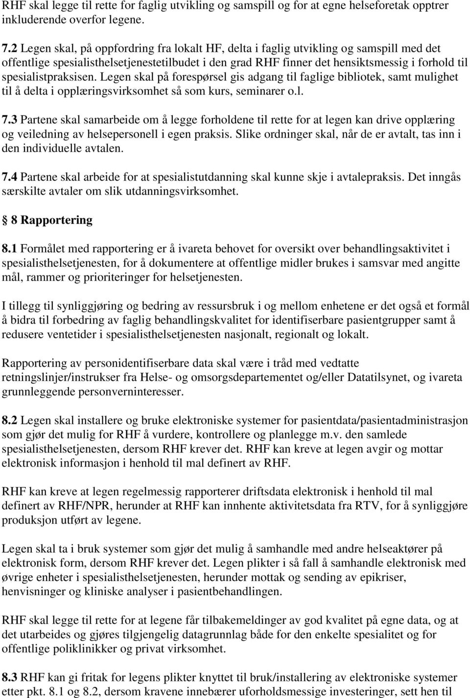 spesialistpraksisen. Legen skal på forespørsel gis adgang til faglige bibliotek, samt mulighet til å delta i opplæringsvirksomhet så som kurs, seminarer o.l. 7.