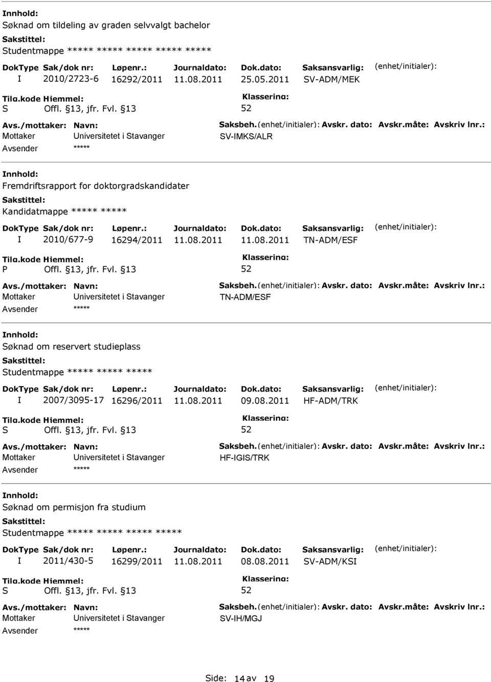 TN-ADM/EF TN-ADM/EF nnhold: øknad om reservert studieplass tudentmappe ***** ***** ***** 2007/3095-17 16296/2011 09.08.