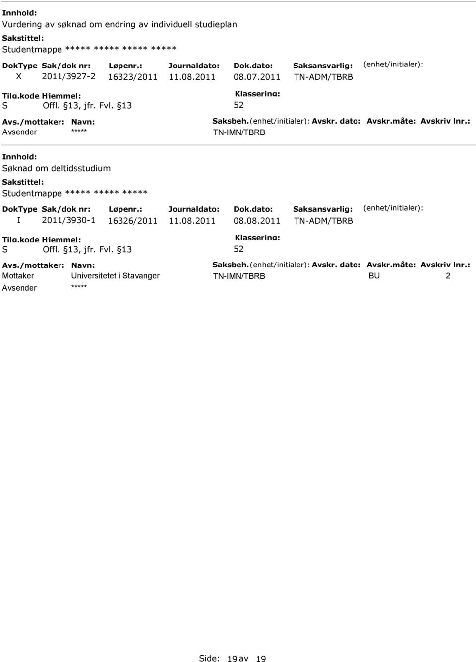 2011 TN-ADM/TBRB TN-MN/TBRB nnhold: øknad om deltidsstudium tudentmappe