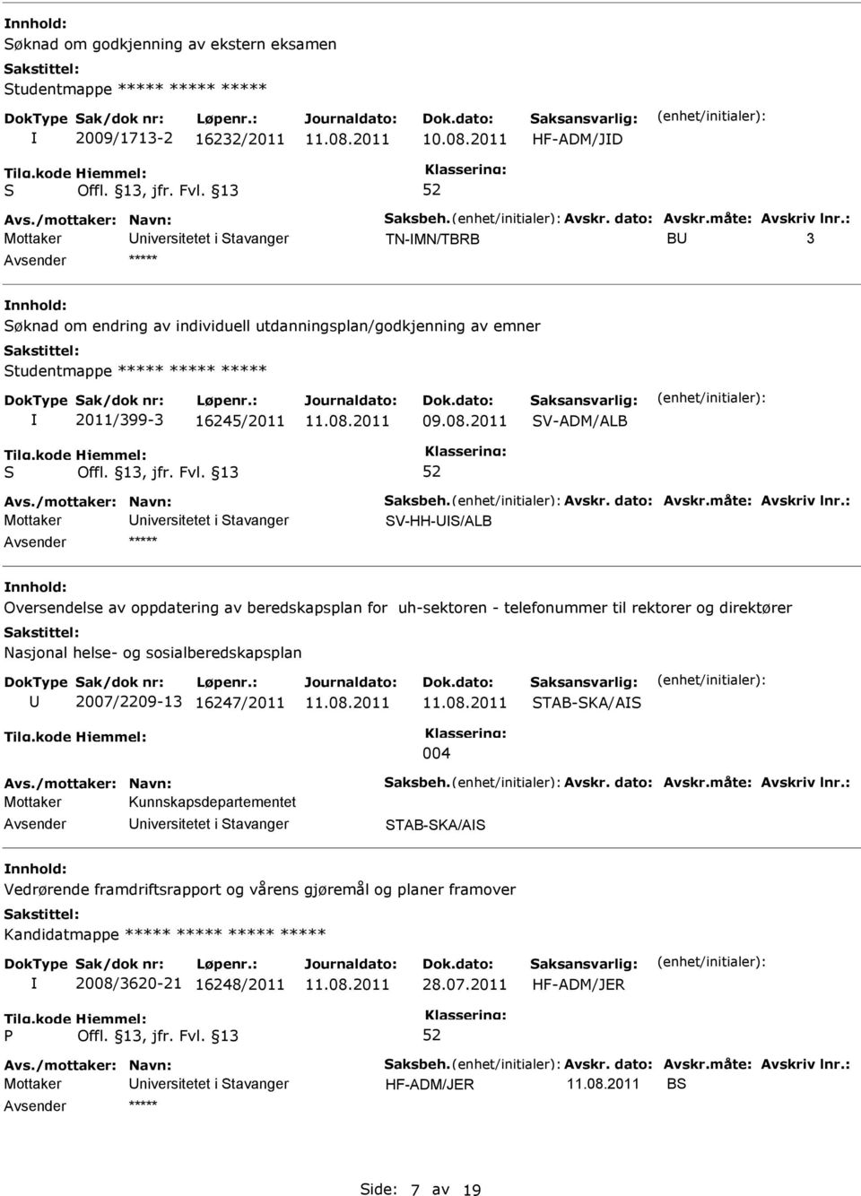 2011 V-ADM/ALB V-HH-U/ALB nnhold: Oversendelse av oppdatering av beredskapsplan for uh-sektoren - telefonummer til rektorer og direktører Nasjonal helse- og sosialberedskapsplan U