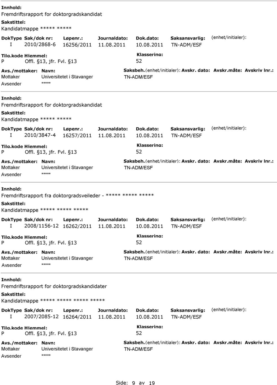 Fremdriftsrapport fra doktorgradsveileder - ***** ***** ***** Kandidatmappe ***** ***** ***** 2008/1156-12 16262/2011 TN-ADM/EF