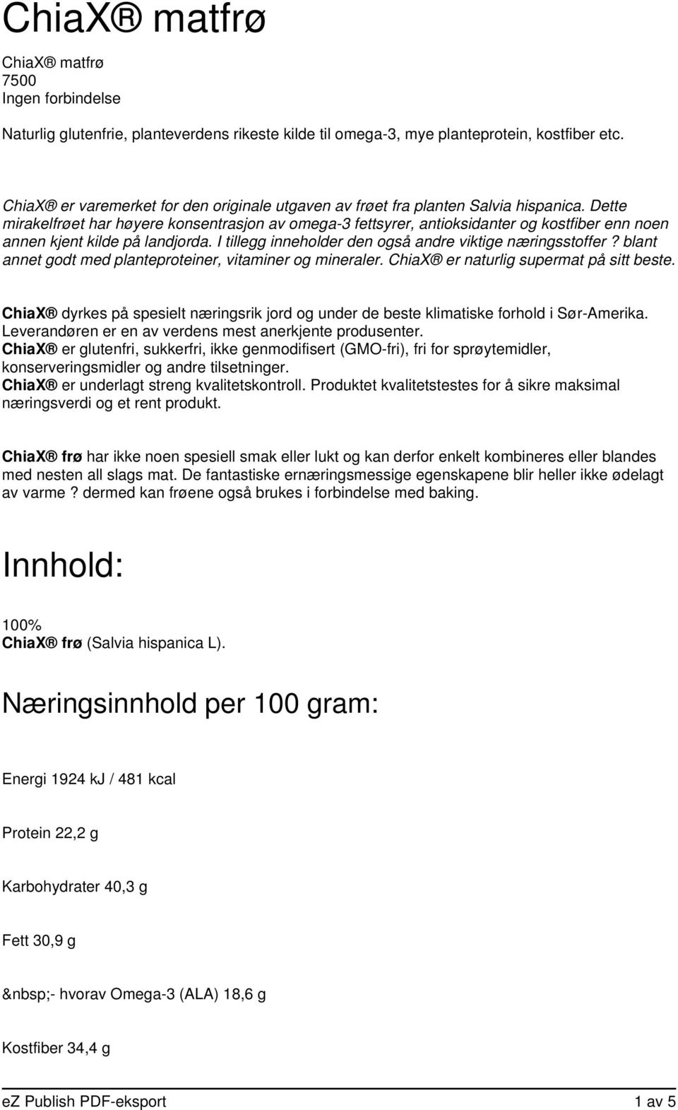 Dette mirakelfrøet har høyere konsentrasjon av omega-3 fettsyrer, antioksidanter og kostfiber enn noen annen kjent kilde på landjorda. I tillegg inneholder den også andre viktige næringsstoffer?