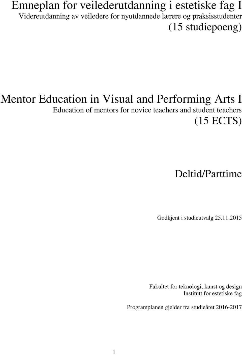 for novice teachers and student teachers (15 ECTS) Deltid/Parttime Godkjent i studieutvalg 25.11.