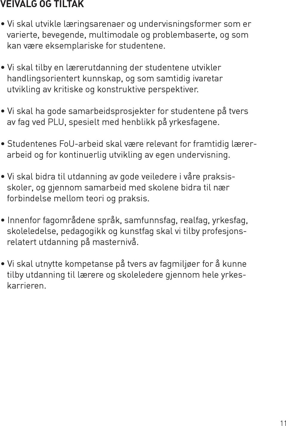 Vi skal ha gode samarbeidsprosjekter for studentene på tvers av fag ved PLU, spesielt med henblikk på yrkesfagene.