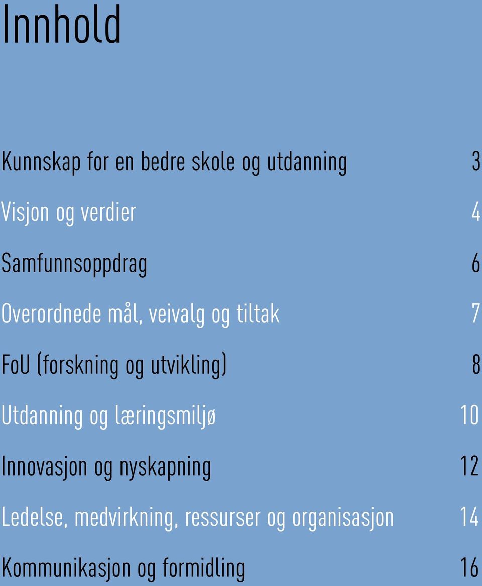 utvikling) 8 Utdanning og læringsmiljø 10 Innovasjon og nyskapning 12