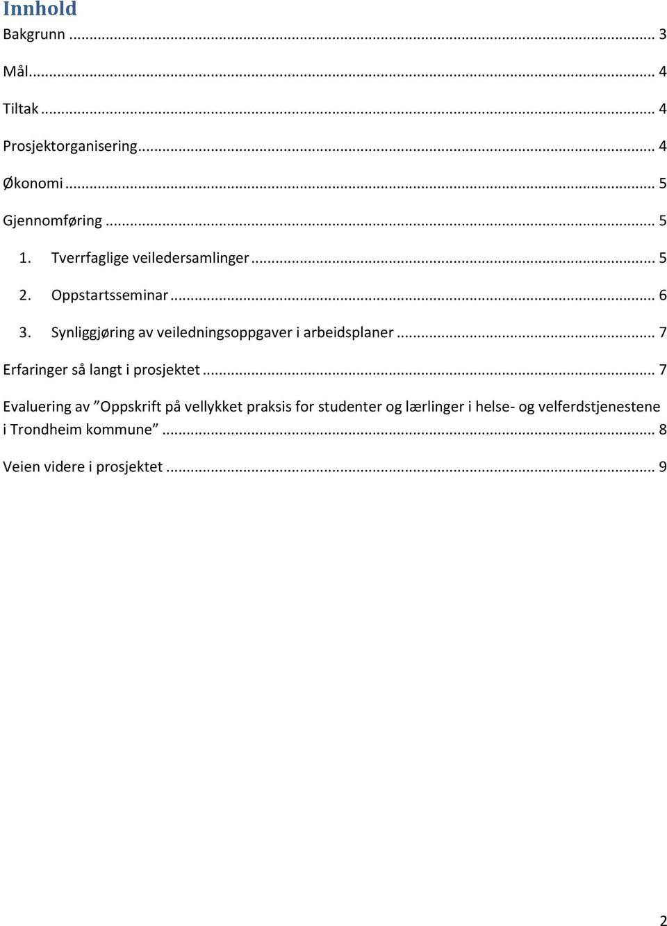 Synliggjøring av veiledningsoppgaver i arbeidsplaner... 7 Erfaringer så langt i prosjektet.