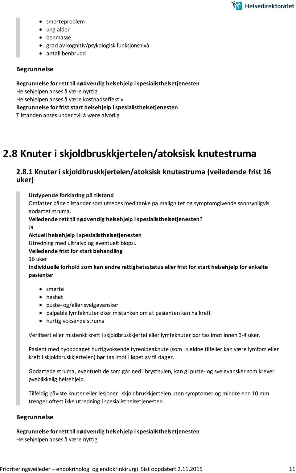 1 Knuter i skjoldbruskkjertelen/atoksisk knutestruma (veiledende frist 16 uker) Utdypende forklaring på tilstand Omfatter både tilstander som utredes med tanke på malignitet og symptomgivende