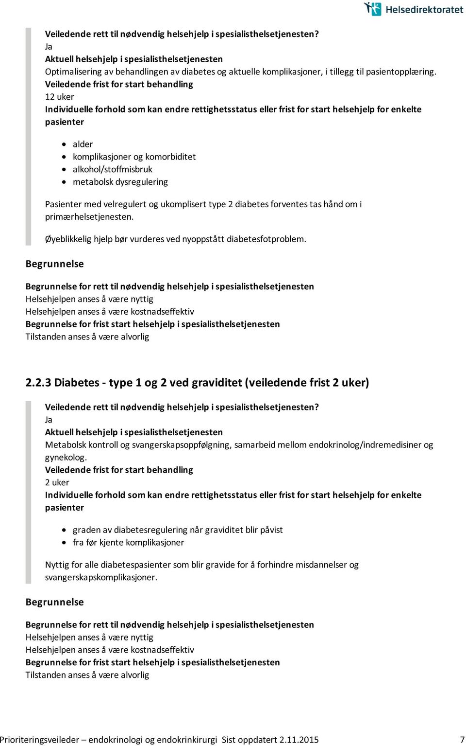 Øyeblikkelig hjelp bør vurderes ved nyoppstått diabetesfotproblem. 2.