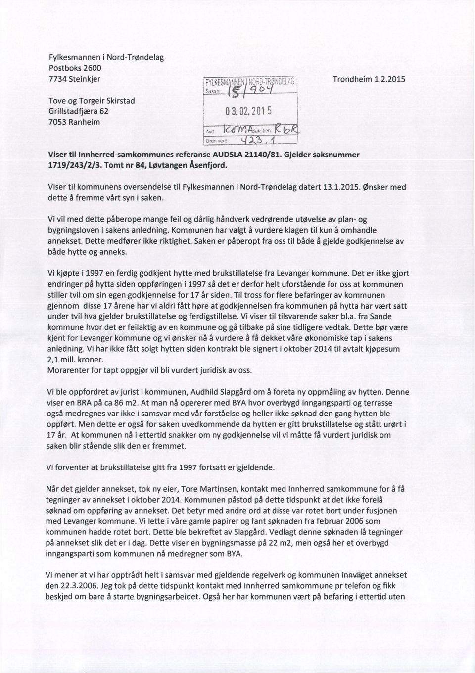 Viser til kommunens oversendelse til Fylkesmannen i Nord-Trøndelag datert 13.1.2015. Ønsker med dette å fremme vårt syn i saken.