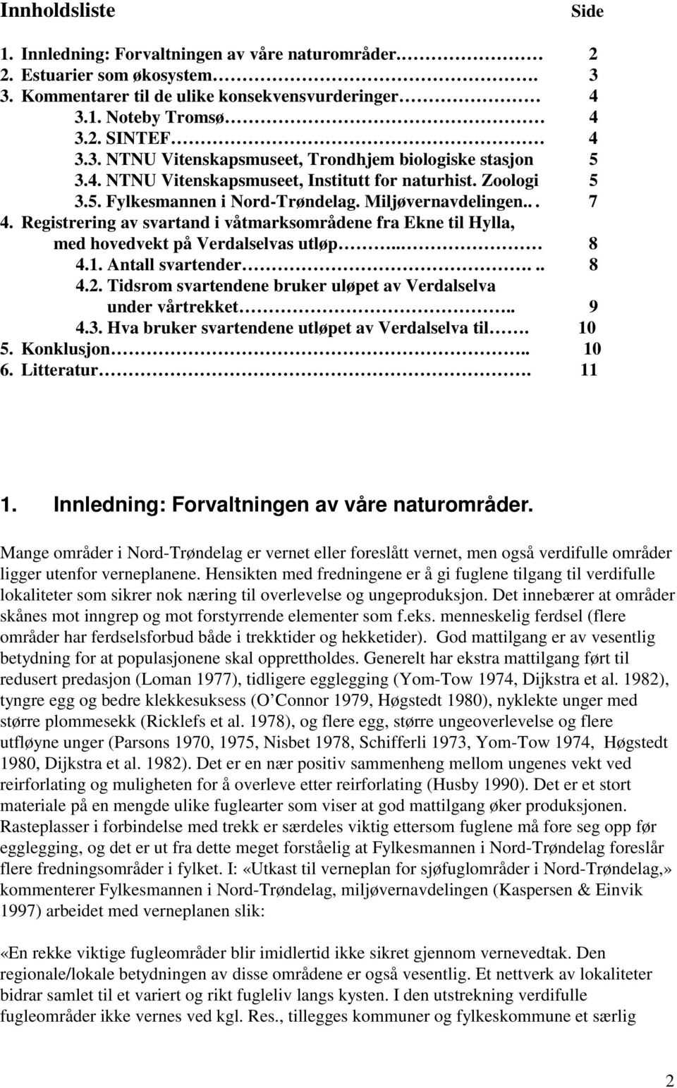 Registrering av svartand i våtmarksområdene fra Ekne til Hylla, med hovedvekt på Verdalselvas utløp.. 8 4.1. Antall svartender... 8 4.2.