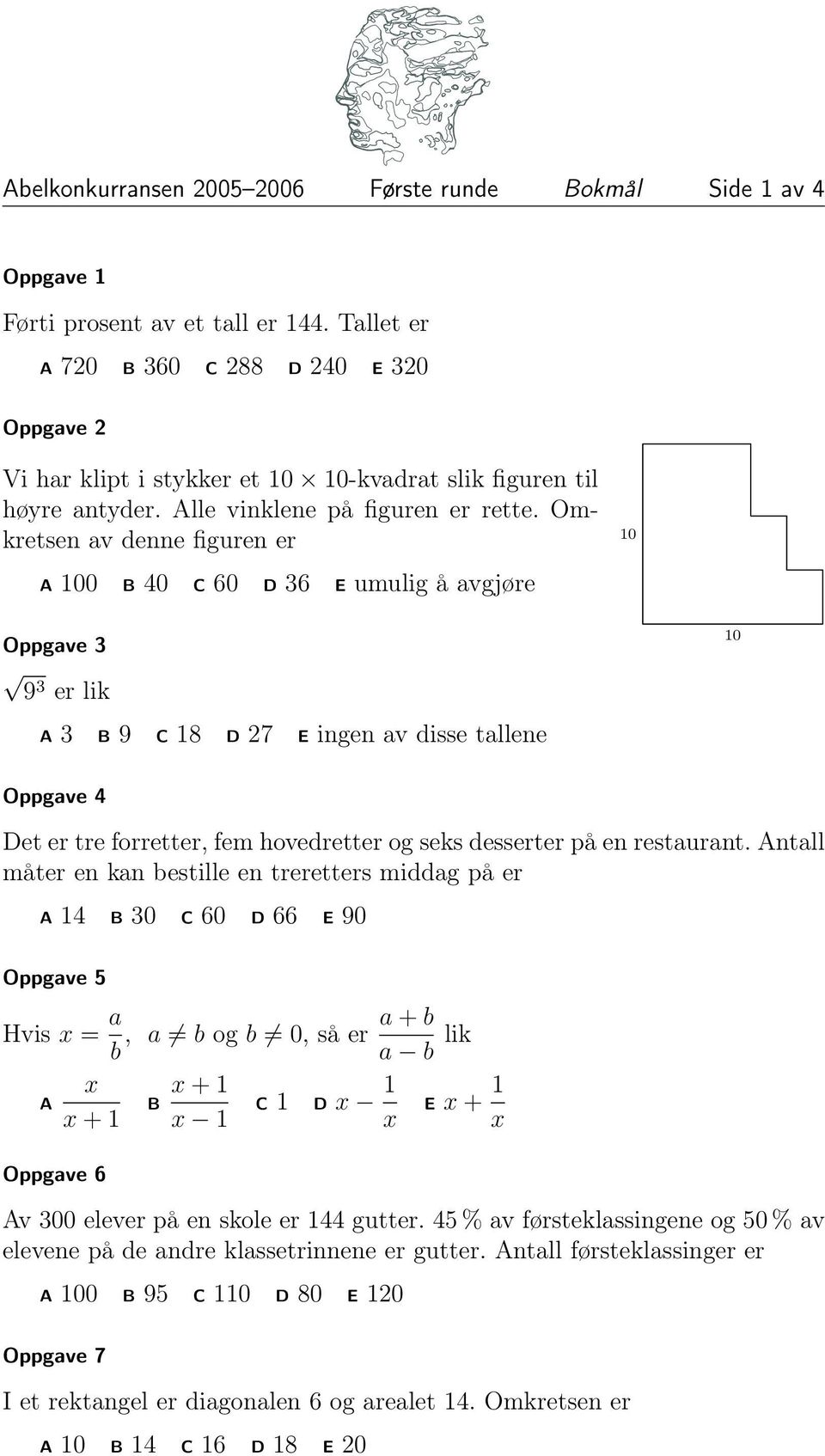 Omkretsen av denne figuren er 100 40 60 36 umulig å avgjøre 10 Oppgave 3 93 er lik 10 3 9 18 7 ingen av disse tallene Oppgave 4 et er tre forretter, fem hovedretter og seks desserter på en restaurant.