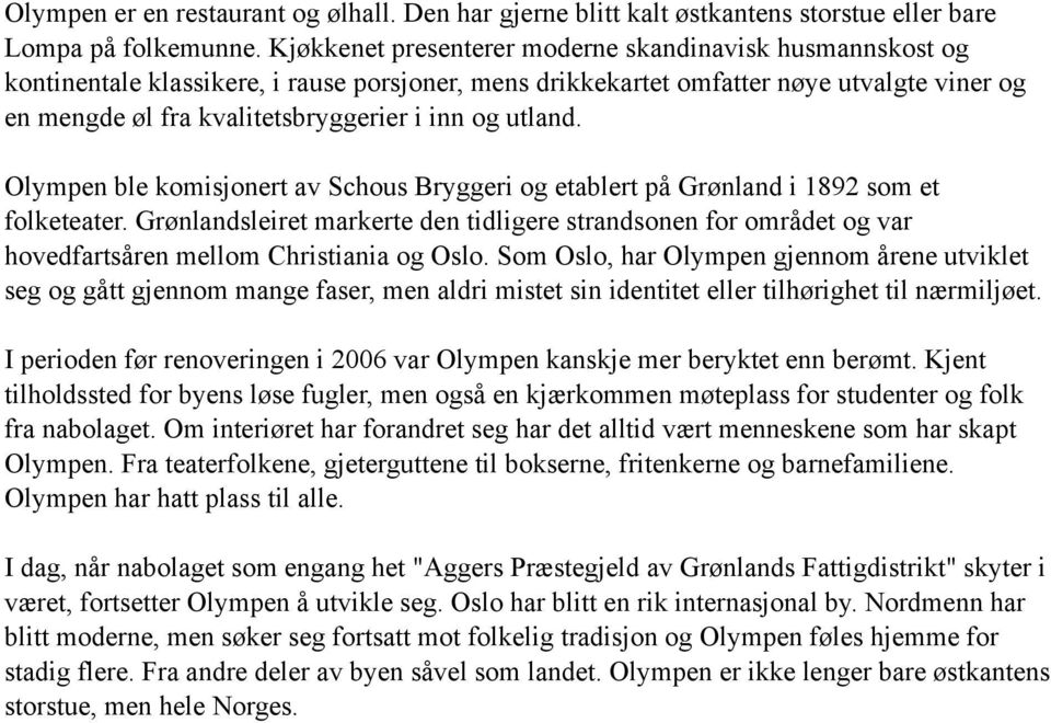 utland. Olympen ble komisjonert av Schous Bryggeri og etablert på Grønland i 1892 som et folketeater.