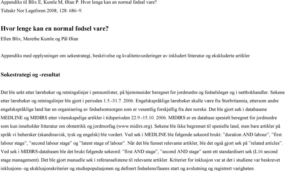 Ellen Blix, Merethe Kumle og Pål Øian Appendiks med opplysninger om søkestrategi, beskrivelse og kvalitetsvurderinger av inkludert litteratur og ekskluderte artikler Søkestrategi og -resultat Det ble