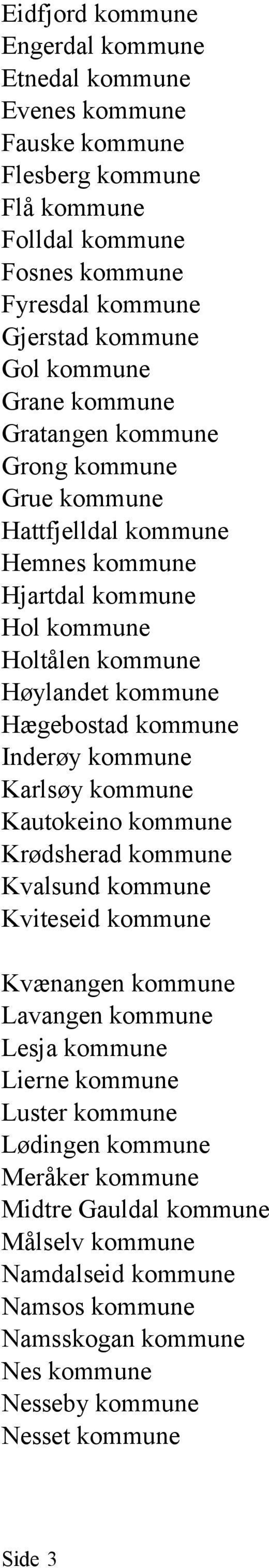 kommune Inderøy kommune Karlsøy kommune Kautokeino kommune Krødsherad kommune Kvalsund kommune Kviteseid kommune Kvænangen kommune Lavangen kommune Lesja kommune Lierne kommune