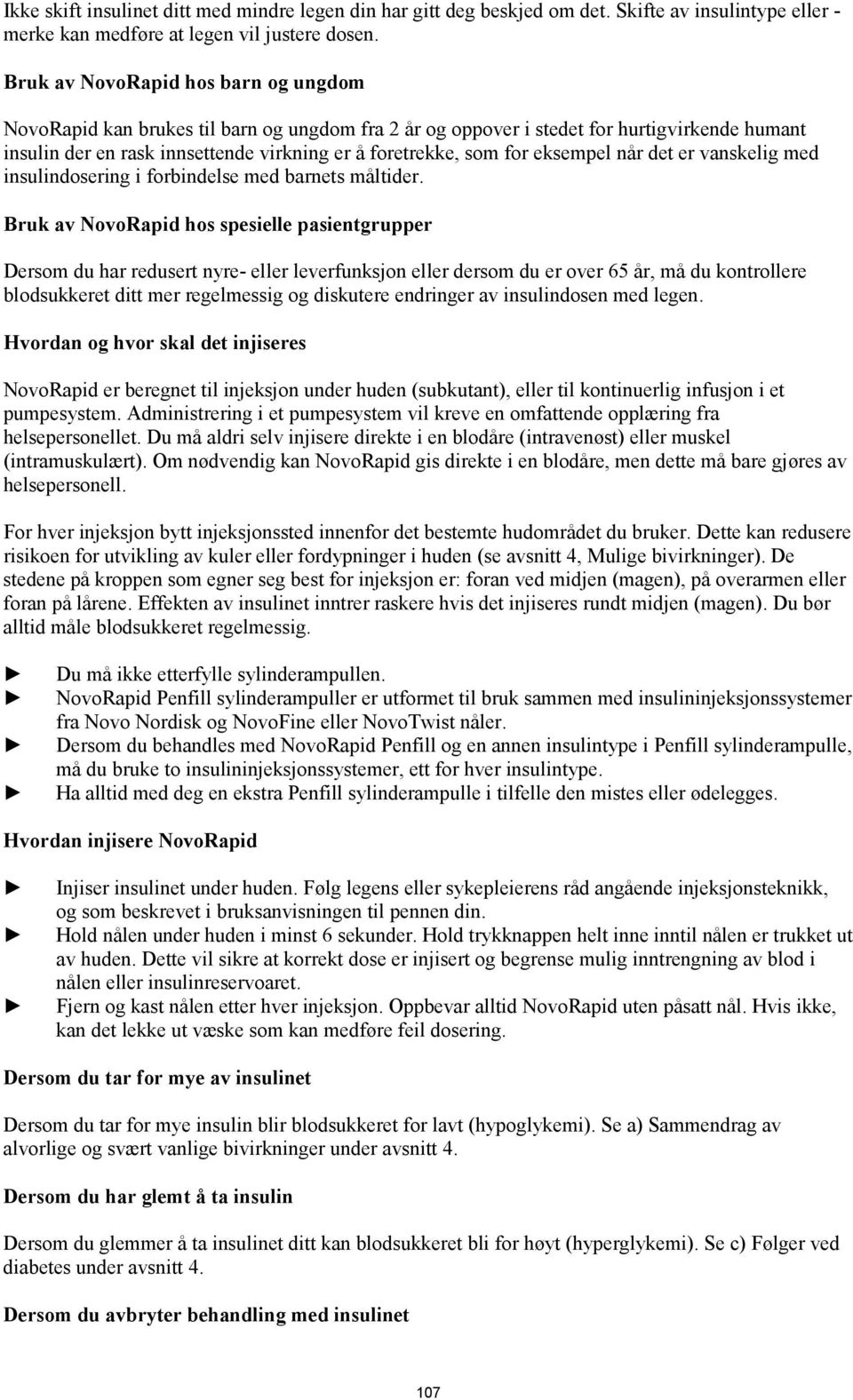 eksempel når det er vanskelig med insulindosering i forbindelse med barnets måltider.