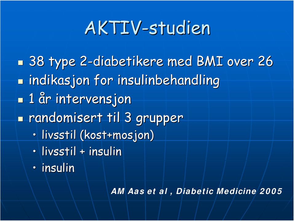 randomisert til 3 grupper livsstil (kost+mosjon)