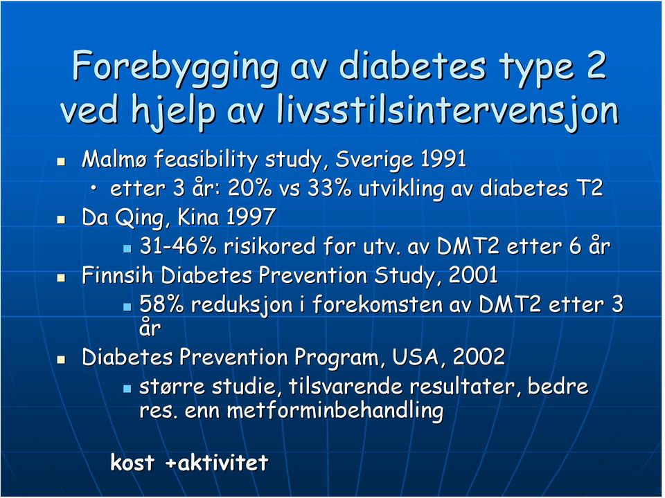 . av DMT2 etter 6 år Finnsih Diabetes Prevention Study, 2001 58% reduksjon i forekomsten av DMT2 etter 3 år